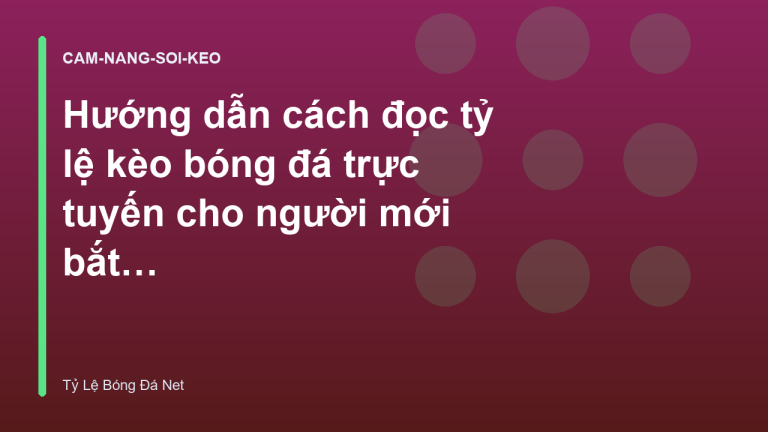 Hướng dẫn cách đọc tỷ lệ kèo bóng đá trực tuyến cho người mới bắt đầu - Tỷ Lệ Bóng Đá Trực Tuyến