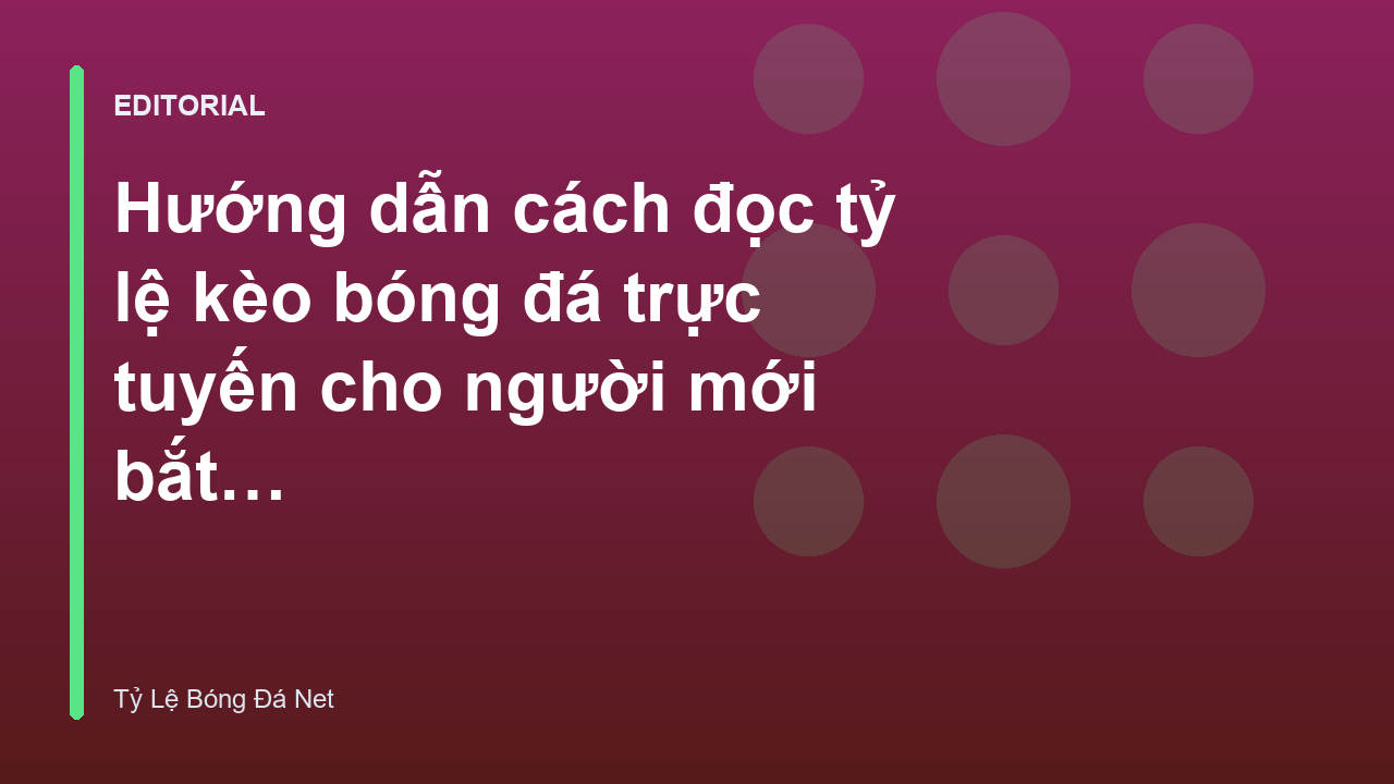 Hướng dẫn cách đọc tỷ lệ kèo bóng đá cho người mới